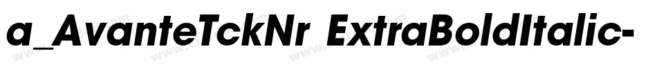 a_AvanteTckNr ExtraBoldItalic字体转换